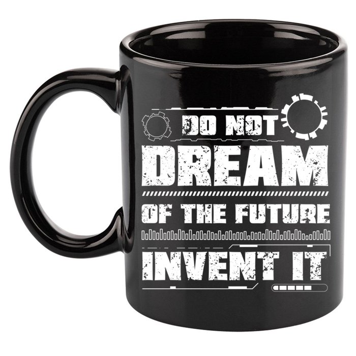Cool Do Not Dream Of The Future Invent It A Future Inventor Gift 11oz C Handle Ceramic Mug