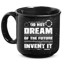 Cool Do Not Dream Of The Future Invent It A Future Inventor Gift 15oz Campfire Ceramic Mug