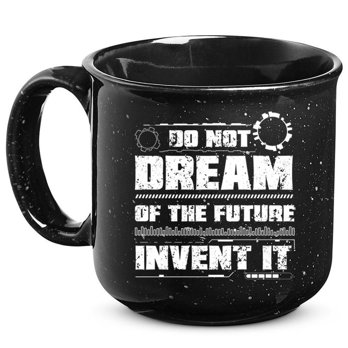 Cool Do Not Dream Of The Future Invent It A Future Inventor Gift 15oz Campfire Ceramic Mug