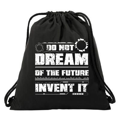 Cool Do Not Dream Of The Future Invent It A Future Inventor Gift Drawstring Bag