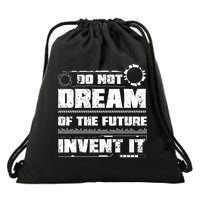 Cool Do Not Dream Of The Future Invent It A Future Inventor Gift Drawstring Bag