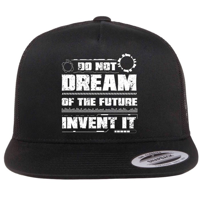Cool Do Not Dream Of The Future Invent It A Future Inventor Gift Flat Bill Trucker Hat