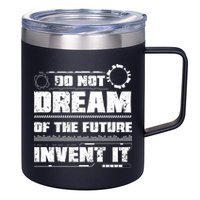 Cool Do Not Dream Of The Future Invent It A Future Inventor Gift 12oz Stainless Steel Coffee Mug