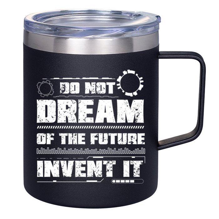 Cool Do Not Dream Of The Future Invent It A Future Inventor Gift 12oz Stainless Steel Coffee Mug