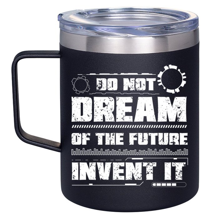 Cool Do Not Dream Of The Future Invent It A Future Inventor Gift 12oz Stainless Steel Coffee Mug
