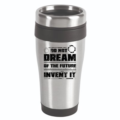Cool Do Not Dream Of The Future Invent It A Future Inventor Gift 16oz Travel Tumbler