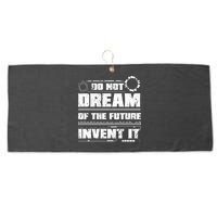 Cool Do Not Dream Of The Future Invent It A Future Inventor Gift Large Microfiber Waffle Golf Towel