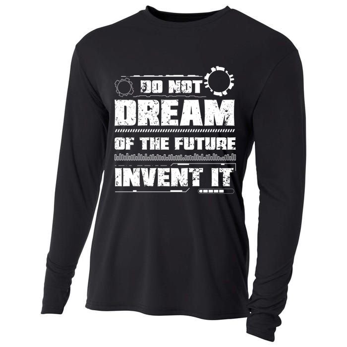 Cool Do Not Dream Of The Future Invent It A Future Inventor Gift Cooling Performance Long Sleeve Crew