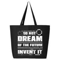 Cool Do Not Dream Of The Future Invent It A Future Inventor Gift 25L Jumbo Tote