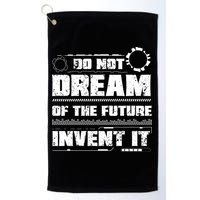 Cool Do Not Dream Of The Future Invent It A Future Inventor Gift Golf Towel
