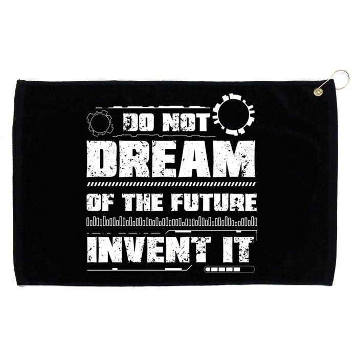 Cool Do Not Dream Of The Future Invent It A Future Inventor Gift Grommeted Golf Towel