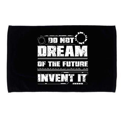 Cool Do Not Dream Of The Future Invent It A Future Inventor Gift Microfiber Hand Towel