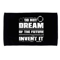 Cool Do Not Dream Of The Future Invent It A Future Inventor Gift Microfiber Hand Towel