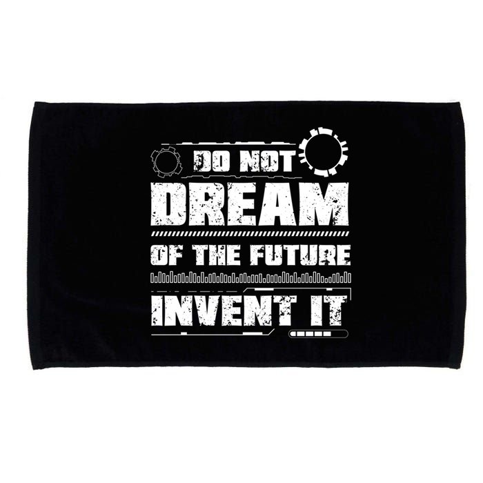 Cool Do Not Dream Of The Future Invent It A Future Inventor Gift Microfiber Hand Towel
