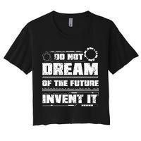 Cool Do Not Dream Of The Future Invent It A Future Inventor Gift Crop Top