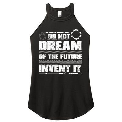 Cool Do Not Dream Of The Future Invent It A Future Inventor Gift Women's Perfect Tri Rocker Tank