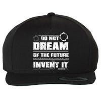 Cool Do Not Dream Of The Future Invent It A Future Inventor Gift Wool Snapback Cap