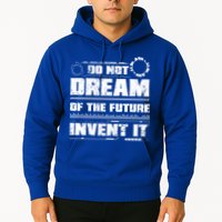 Cool Do Not Dream Of The Future Invent It A Future Inventor Gift Hoodie