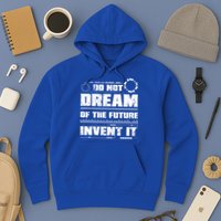 Cool Do Not Dream Of The Future Invent It A Future Inventor Gift Hoodie
