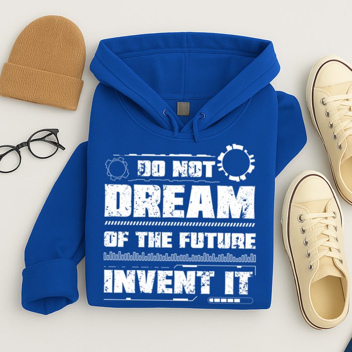Cool Do Not Dream Of The Future Invent It A Future Inventor Gift Hoodie