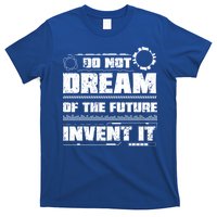 Cool Do Not Dream Of The Future Invent It A Future Inventor Gift T-Shirt