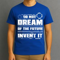 Cool Do Not Dream Of The Future Invent It A Future Inventor Gift T-Shirt