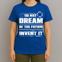 Cool Do Not Dream Of The Future Invent It A Future Inventor Gift T-Shirt