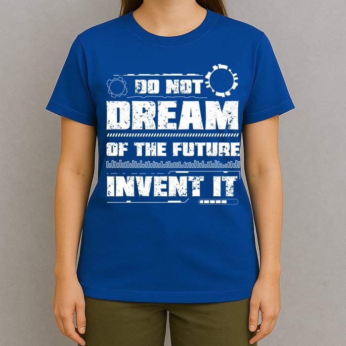 Cool Do Not Dream Of The Future Invent It A Future Inventor Gift T-Shirt