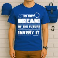 Cool Do Not Dream Of The Future Invent It A Future Inventor Gift T-Shirt