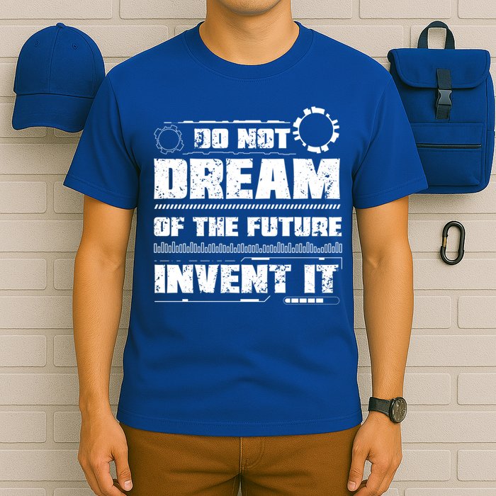 Cool Do Not Dream Of The Future Invent It A Future Inventor Gift T-Shirt