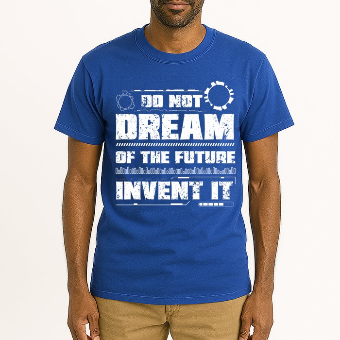Cool Do Not Dream Of The Future Invent It A Future Inventor Gift Tall T-Shirt