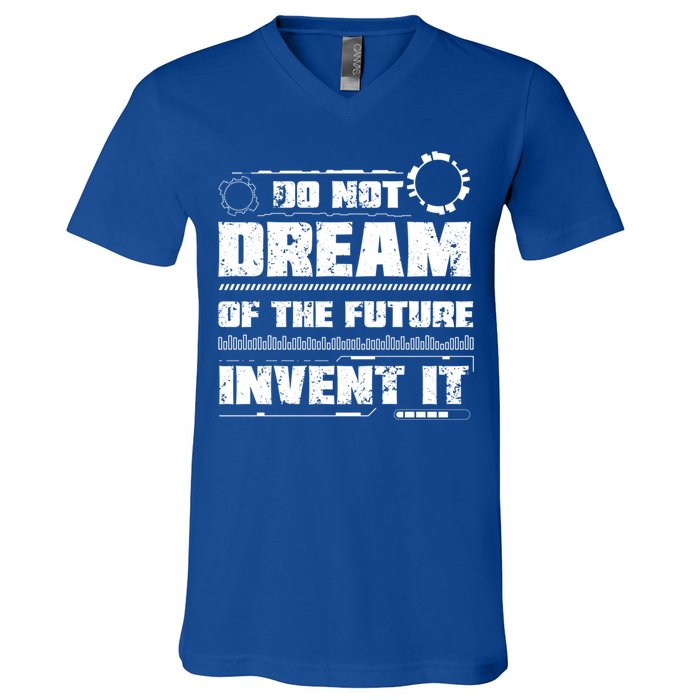 Cool Do Not Dream Of The Future Invent It A Future Inventor Gift V-Neck T-Shirt