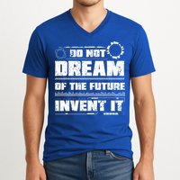 Cool Do Not Dream Of The Future Invent It A Future Inventor Gift V-Neck T-Shirt