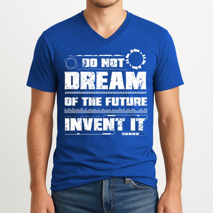 Cool Do Not Dream Of The Future Invent It A Future Inventor Gift V-Neck T-Shirt