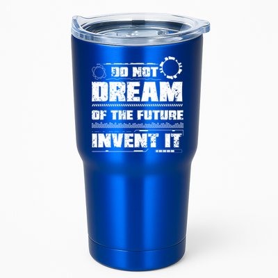 Cool Do Not Dream Of The Future Invent It A Future Inventor Gift Tumbler