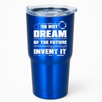 Cool Do Not Dream Of The Future Invent It A Future Inventor Gift Tumbler