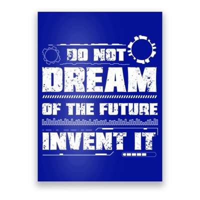 Cool Do Not Dream Of The Future Invent It A Future Inventor Gift Poster