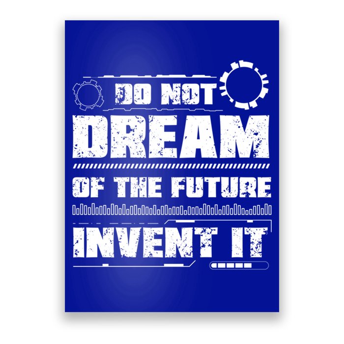 Cool Do Not Dream Of The Future Invent It A Future Inventor Gift Poster