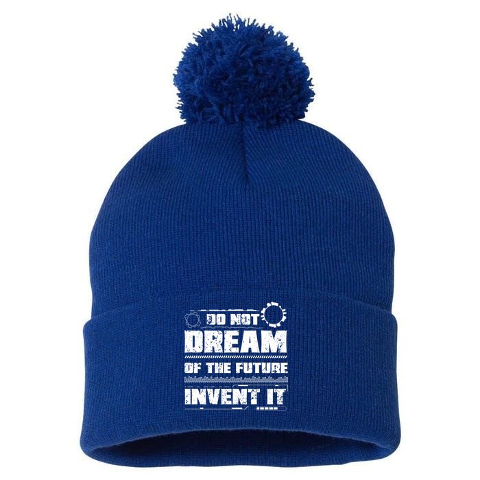 Cool Do Not Dream Of The Future Invent It A Future Inventor Gift Pom Pom 12in Knit Beanie