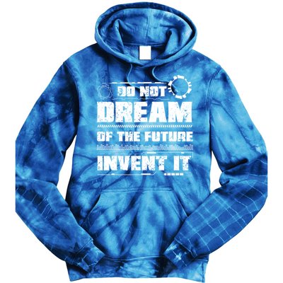Cool Do Not Dream Of The Future Invent It A Future Inventor Gift Tie Dye Hoodie