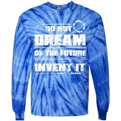 Cool Do Not Dream Of The Future Invent It A Future Inventor Gift Tie-Dye Long Sleeve Shirt