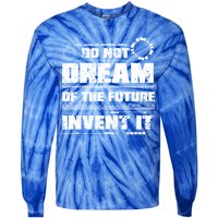 Cool Do Not Dream Of The Future Invent It A Future Inventor Gift Tie-Dye Long Sleeve Shirt