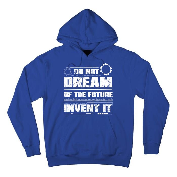 Cool Do Not Dream Of The Future Invent It A Future Inventor Gift Tall Hoodie