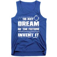 Cool Do Not Dream Of The Future Invent It A Future Inventor Gift Tank Top