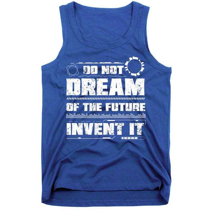 Cool Do Not Dream Of The Future Invent It A Future Inventor Gift Tank Top