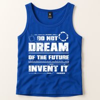 Cool Do Not Dream Of The Future Invent It A Future Inventor Gift Tank Top