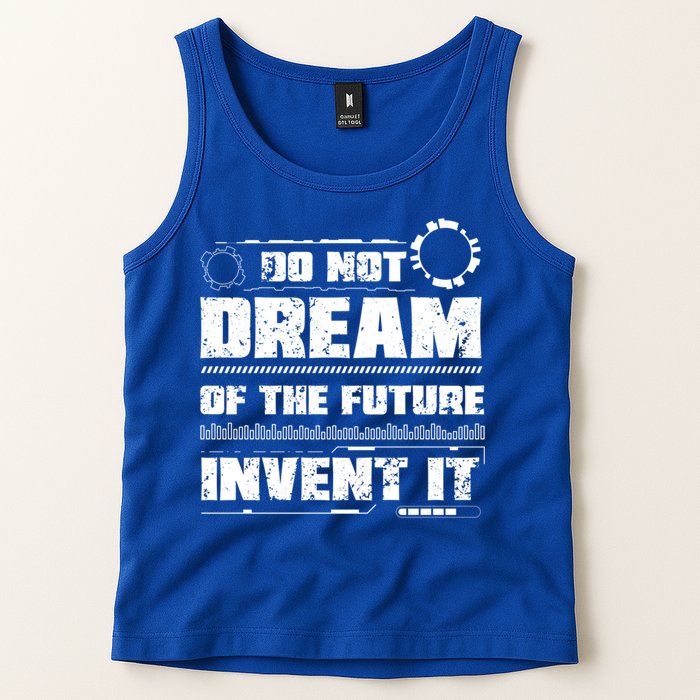 Cool Do Not Dream Of The Future Invent It A Future Inventor Gift Tank Top