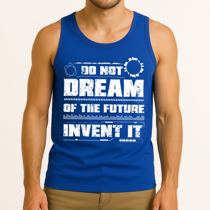 Cool Do Not Dream Of The Future Invent It A Future Inventor Gift Tank Top