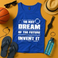 Cool Do Not Dream Of The Future Invent It A Future Inventor Gift Tank Top