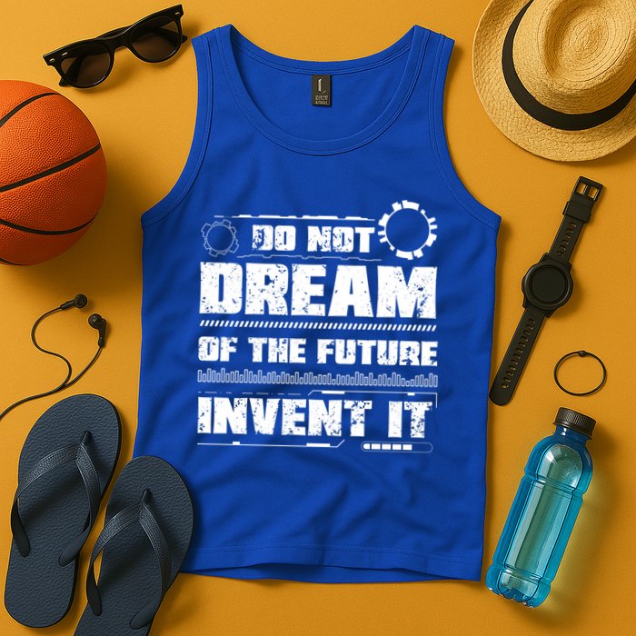 Cool Do Not Dream Of The Future Invent It A Future Inventor Gift Tank Top